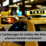 Moderne Taxilösungen für Städte Wie BlitzTaxi den urbanen Verkehr verbessert