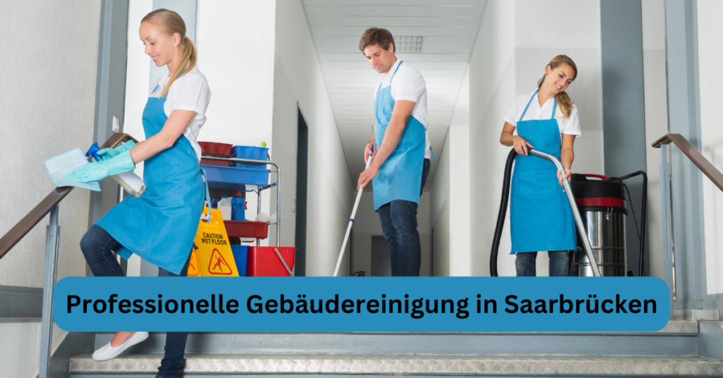 Professionelle Gebäudereinigung in Saarbrücken