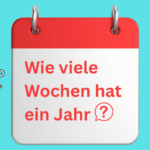 Wie viele Wochen hat ein Jahr? Alles, was du wissen musst